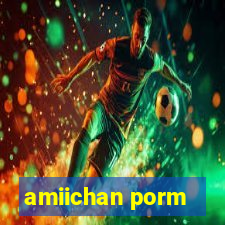 amiichan porm